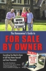 Homeowner's Guide to For Sale by Owner : Everything You Need to Know to Sell Your Home Yourself & Save Thousands - Book