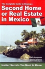 Complete Guide to Buying a Second Home or Real Estate in Mexico : Insider Secrets Your Need to Know - Book