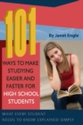 101 Ways to Make Studying Easier & Faster for High School Students : What Every Student Needs to Know Explained Simply - Book