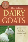 How to Raise Dairy Goats : Everything You Need to Know Explained Simply - Book