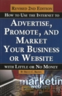 How to Use the Internet to Advertise, Promote & Market Your Business or Website : With Little or No Money - 2nd Edition - Book