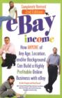 eBay Income : How ANYONE of Any Age, Location, &/or Background Can Build a Highly Profitable Online Business with eBay - 2nd Edition - Book