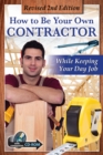 How to Be Your Own Contractor and Save Thousands on Your New House Or Renovation: While Keeping Your Day Job With Companion CD-ROM REVISED 2ND EDITION - eBook
