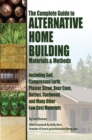 The Complete Guide to Alternative Home Building Materials & Methods : Including Sod, Compressed Earth, Plaster, Straw, Beer Cans, Bottles, Cordwood, and Many Other Low Cost Materials - eBook