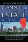 The Complete Guide to Planning Your Estate in Illinois : A Step-by-Step Plan to Protect Your Assets, Limit Your Taxes, and Ensure Your Wishes are Fulfilled for Illinois Residents - eBook