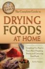 Complete Guide to Drying Foods at Home : Everything You Need to Know About Preparing, Storing, and Consuming Dried Foods - Book