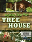 The Complete Guide to Building Your Own Tree House : For Parents and Adults who are Kids at Heart - eBook