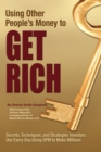 Using Other People's Money to Get Rich Secrets, Techniques, and Strategies Investors Use Every Day Using OPM to Make Millions - eBook