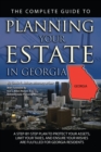 The Complete Guide to Planning Your Estate in Georgia : A Step-by-Step Plan to Protect Your Assets, Limit Your Taxes, and Ensure Your Wishes are Fulfilled for Georgia Residents - eBook
