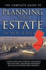 The Complete Guide to Planning Your Estate in New Jersey : A Step-by-Step Plan to Protect Your Assets, Limit Your Taxes, and Ensure Your Wishes are Fulfilled for New Jersey Residents - eBook