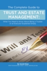 The Complete Guide to Trust and Estate Management  What You Need to Know About Being a Trustee or an Executor Explained Simply - eBook