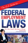 The A-Z Guide to Federal Employment Laws for the Small Business Owner - eBook