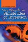 Your Complete Guide to Making Millions with Your Simple Idea or Invention : Insider Secrets You Need to Know - eBook