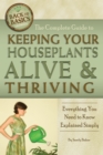 The Complete Guide to Keeping Your Houseplants Alive and Thriving : Everything You Need to Know Explained Simply - eBook