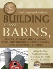 The Complete Guide to Building Classic Barns, Fences, Storage Sheds, Animal Pens, Outbuilding, Greenhouses, Farm Equipment, & Tools : A Step-by-Step Guide to Building Everything You Might Need on a Sm - eBook