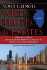 Your Illinois Wills, Trusts, & Estates Explained Simply : Important Information You Need to Know for Illinois Residents - eBook