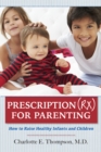 Prescription (RX) for Parenting How to Raise Healthy Infants and Children - eBook