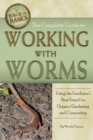 The Complete Guide to Working with Worms  Using the Gardener's Best Friend for Organic Gardening and Composting Revised 2nd Edition - eBook