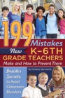 199 Mistakes New K - 6th Grade Teachers Make and How to Prevent Them : Insider Secrets to Avoid Classroom Blunders - eBook