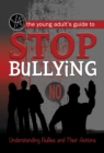 The Young Adult's Guide to Stop Bullying : Understanding Bullies and Their Actions - eBook