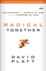 Radical Together: Unleashing the People of God for the Purpose of God : Unleashing the People of God for the Purpose of God - Book