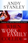 When Work and Family Collide : Keeping your Job from Cheating your Family (Formerly Choosing to Cheat) - Book