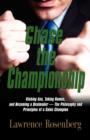 Chase the Championship : Kicking Ass, Taking Names, and Becoming a Dealmaker - The Philosophy and Principles of a Sales Champion - Book
