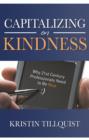 Capitalizing on Kindness : Why 21st Century Professionals Need to be Nice - Book