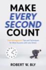 Make Every Second Count : Time Management Tips and Techniques for More Success with Less Stress - Book