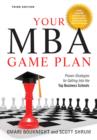Your MBA Game Plan : Proven Strategies for Getting into the Top Business Schools - Book