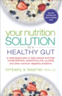 Your Nutrtion Solution to a Healthy Gut : A  Meal-Based Plan to Help Prevent and Treat Constipation, Diverticulitis, Ulcers, and Other Common Digestive Problems - eBook