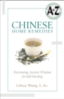 Chinese Home Remedies : Harnessing Ancient Wisdom For Self-Healing - eBook