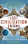 The Lost Civiliation Enigma : A New Inquiry Into the Existence of Ancient Cities, Cultures, and Peoples Who Pre-Date Recorded History - eBook
