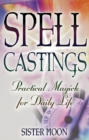 Spell Castings : Practical Magick for Daily Life - eBook