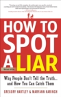 How to Spot a Liar, Revised Edition : Why People Don't Tell the Truth.and How You Can Catch Them - eBook