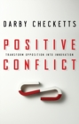 Positive Conflict : Transform Opposition into Innovation - eBook