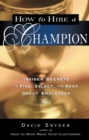 How to Hire a Champion : Insider Secrets to Find, Select, and Keep Great Employees - eBook