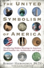 UNITED SYMBOLISM OF AMERICA - ebook : Deciphering Hidden Meanings in America's Most Familiar Art, Architecture, and Logos - eBook