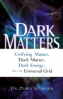 DARK MATTERS - ebook : Unifying Matter, Dark Matter, Dark Energy, and the Universal Grid - eBook