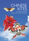 Chinese Kites : An Illustrated Step-by-Step Guide - Book