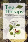 Tea Therapy : Natural Remedies Using Traditional Chinese Medicine - Book