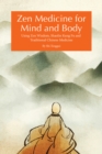 Zen Medicine for Mind and Body : Using Zen Wisdom, Shaolin Kung Fu and Traditional Chinese Medicine - Book