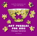 Art Puzzles for Kids: Chinese Ceramics : Create Six Masterpieces and Learn their Secrets - Book