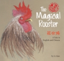 The Magical Rooster : A Tale in English and Chinese (Stories of the Chinese Zodiac) - Book