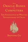 From Oracle Bones to Computers : The Emergence of Writing Technologies in China - eBook