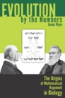 Evolution by the Numbers : The Origins of Mathematical Argument in Biology - eBook