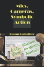 Mics, Cameras, Symbolic Action : Audio-Visual Rhetoric for Writing Teachers - eBook