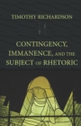Contingency, Immanence, and the Subject of Rhetoric - eBook