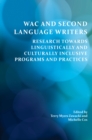 WAC and Second Language Writers : Research Towards Linguistically and Cultur-ally Inclusive Programs and Practices - eBook