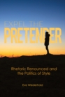 Expel the Pretender : Rhetoric Renounced and the Politics of Style - eBook